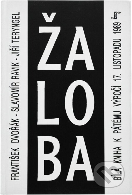 Kniha: Žaloba aneb Bílá kniha k pátému výročí 17. listopadu 1989 (František Dvořák, Jiří Teryngel a Slavomír Ravik). Periskop, 1994