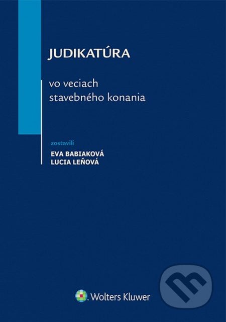 Judikatúra vo veciach stavebného konania - Eva Babiaková, Lucia Leňová, Wolters Kluwer, 2015