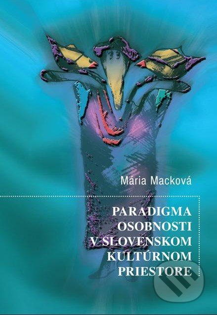 Paradigma osobnosti v slovenskom kultúrnom priestore - Mária Macková, Eurokódex, 2015