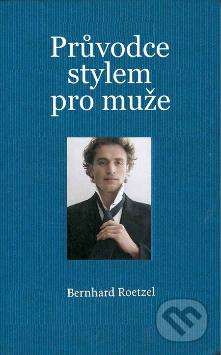 Průvodce stylem pro muže - Bernhard Roetzel, Slovart CZ, 2015