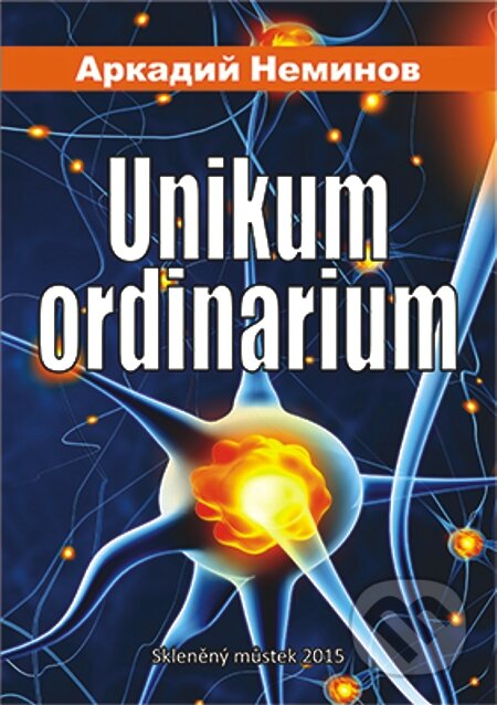 E-kniha: Unikum ordinarium (Arkadiy Neminov). Skleněný Můstek, 2015