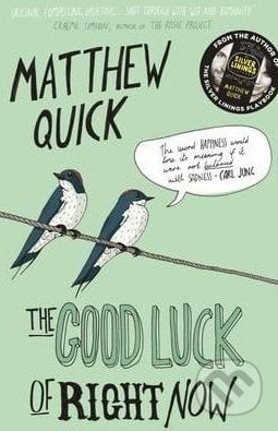 The Good Luck of Right Now - Matthew Quick, Picador, 2015
