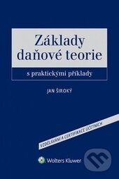 Základy daňové teorie s praktickými příklady - Jan Široký, Wolters Kluwer ČR, 2015
