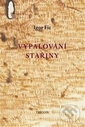 Vypalování stařiny (Rozprava o zemi, pouti a poezii) - kniha z kategorie Eseje, úvahy a glosy
