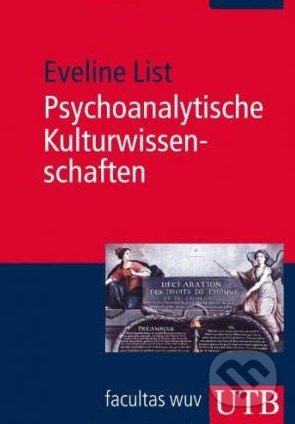 Psychoanalytische Kulturwissenschaften - Eveline List, UTB, 2013