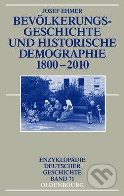 Bevölkerungsgeschichte und Historische Demographie 1800-2010 - Josef Ehmer, De Gruyter, 2013
