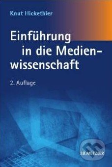 Einführung in die Medienwissenschaft - Knut Hickethier, Metzlersche, 2010