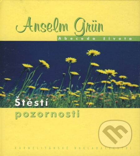 Štěstí pozornosti - Anselm Grün, Karmelitánské nakladatelství, 2006