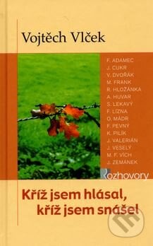Kříž jsem hlásal, kříž jsem snášel - Vojtěch Vlček, Karmelitánské nakladatelství, 2006