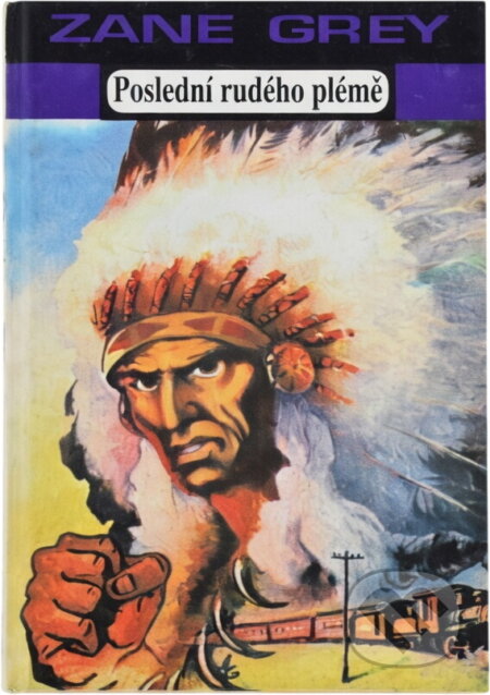 Kniha: Poslední rudého plémě (Zane Grey). , 1993