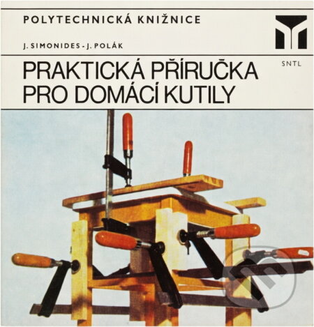 Kniha: Praktická příručka pro domácí kutily (Jan Simonides a Josef Polák). , 1974