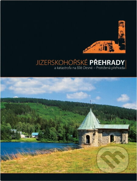 Kniha: Jizerskohorské přehrady a katastrofa na Bílé Desné - protržená přehrada (Ladislav Žák). Knihy 555, 2006
