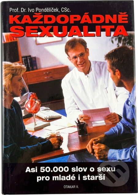Kniha: Každopádně sexualita : asi 50 tisíc slov o sexu pro mladé i starší (Ivo Pondělíček). Otakar II., 2000