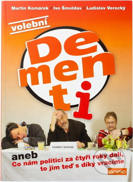 Kniha: Volební Dementi, aneb, Co nám politici za čtyři roky dali, to jim teď s díky vracíme (Martin Komárek, Ivo Šmoldas a Ladislav Verecký). , 2006
