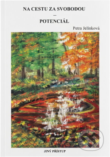 Kniha: Na cestu za svobodou - potenciál (Petra Jelínková). , 2016