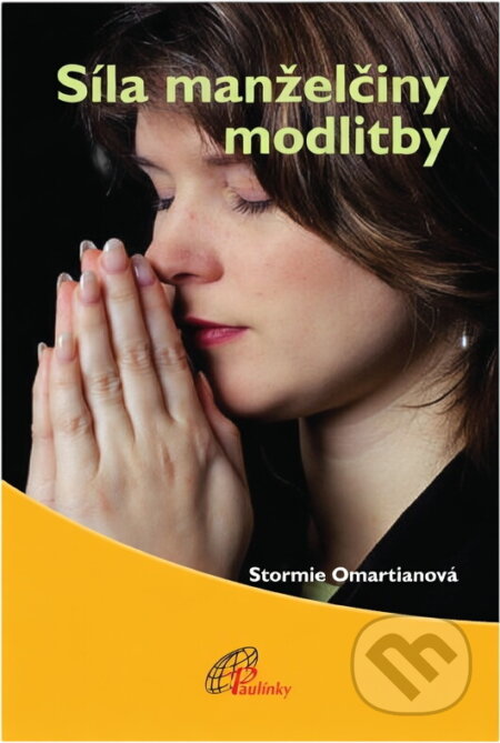 Kniha: Síla manželčiny modlitby (Stormie Omartian). Paulínky, 2010