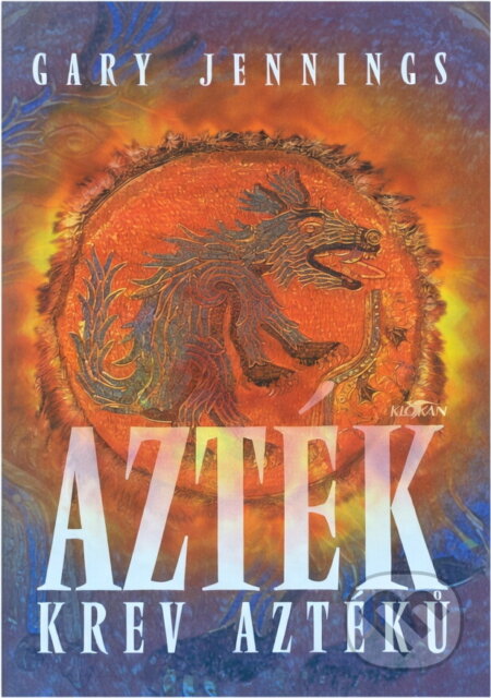 Kniha: Azték : krev Aztéků (Gary Jennings). Alpress, 2004