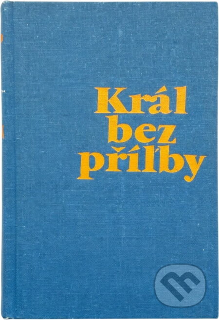 Kniha: Král bez přílby (Oldřich Daněk). Československý spisovatel, 1971