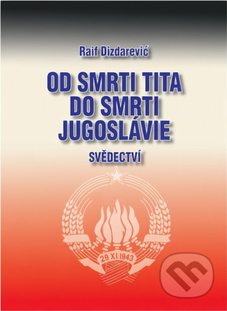 Kniha: Od smrti Tita do smrti Jugoslávie : svědectví (Raif Dizdarević). , 2002