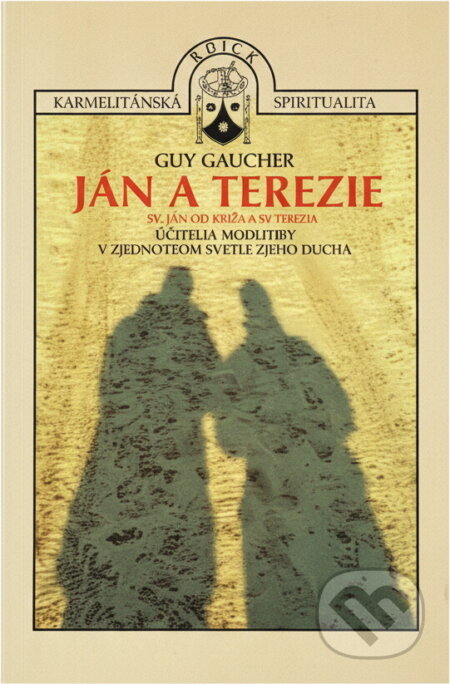 Kniha: Jan a Terezie : plameny lásky : vliv svatého Jana od Kříže v životě a spisech svaté Terezie z Lisieux (Guy Gaucher). Karmelitánské nakladatelství, 1999