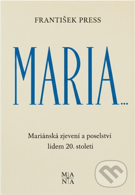 Kniha: Maria-- : mariánská zjevení a poselství lidem 20. století (František Press). , 1991