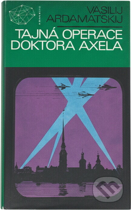 Kniha: Tajná operace doktora Axela (Vasilij Ivanovič Ardamatskij). , 1972