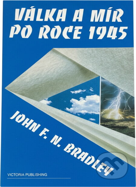 Kniha: Válka a mír po roce 1945 : dějiny vztahů mezi Sovětským svazem a Západem (J. F. N. Bradley). , 1994