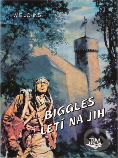 Kniha: Biggles letí na jih (William Earl Johns). Toužimský a Moravec, 1994