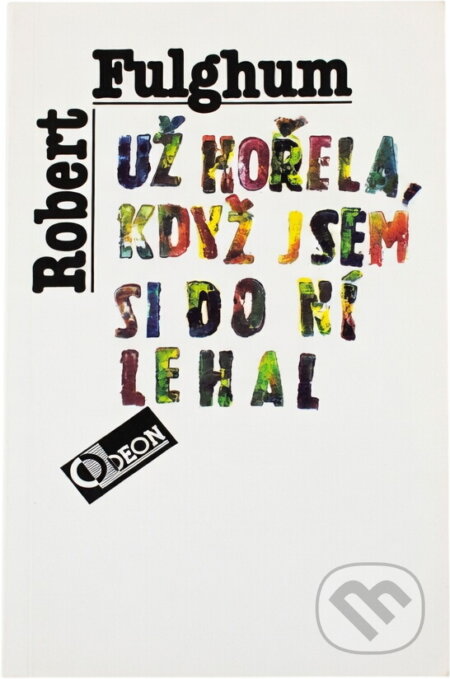 Kniha: Už hořela, když jsem si do ní lehal (Robert Fulghum). Odeon, 1994