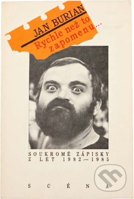 Kniha: Rychle než to zapomenu- : soukromé zápisky z let 1982-1985 (Jan Burian). , 1990