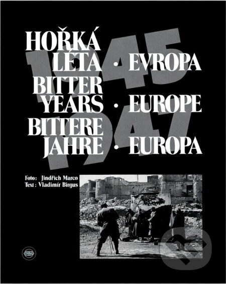Kniha: Hořká léta : Evropa 1945 - 1947 = Bitter Years : Europe 1945 - 1947 = Bittere Jahre : Europa 1945 - 1947 (Jindřich Marco). , 1995