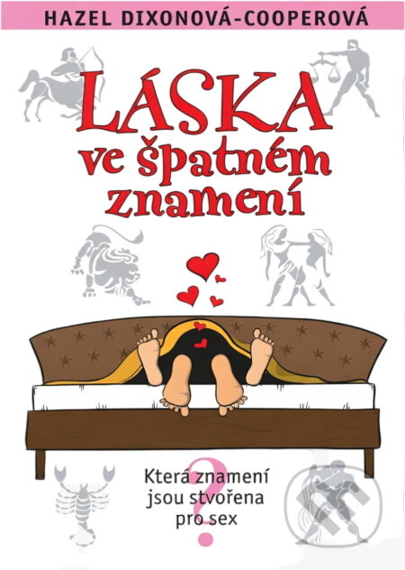 Kniha: Láska ve špatném znamení : která znamení jsou stvořena pro sex (Hazel Dixon-Cooper). , 2011