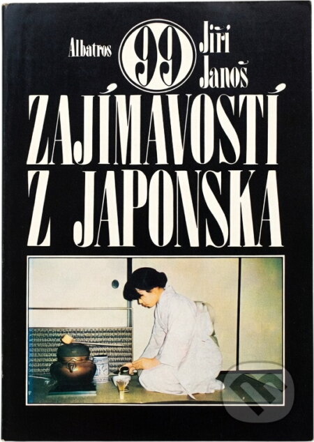 Kniha: 99 zajímavostí z Japonska (Jiří Janoš). , 1986