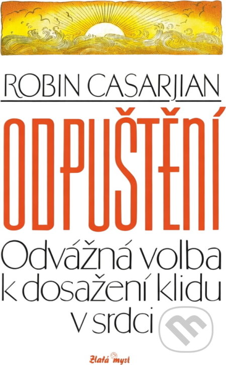 Kniha: Odpuštění : odvážná volba k dosažení klidu v srdci (Robin Casarjian). , 1994