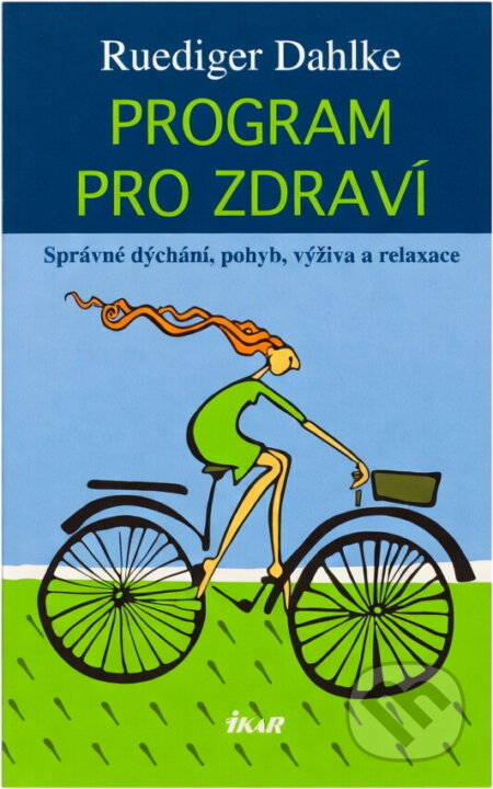 Kniha: Program pro zdraví : správné dýchání, pohyb, výživa a relaxace (Rüdiger Dahlke). Ikar, 2006