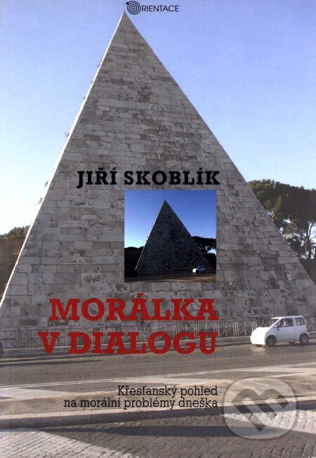 Morálka v dialogu - Jiří Skoblík, Karmelitánské nakladatelství, 2006