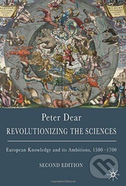 Kniha: Revolutionizing the Sciences (Peter Dear). Palgrave, 2008