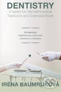 Dentistry: English for Dental Practice Textbook and Exercise Book - Irena Baumruková, Xlibris, 2013