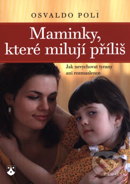 Maminky, které milují příliš - Osvaldo Poli, Karmelitánské nakladatelství, 2010