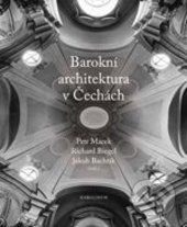 Barokní architektura v Čechách - Richard Biegel, Petr Macek, Jakub Bachtík, Karolinum, 2015