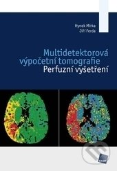 Multidetektorová výpočetní tomografie - Hynek Mírka, Jiří Ferda, Galén, 2015