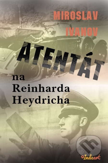 E-kniha: Atentát na Reinharda Heydricha (Miroslav Ivanov)