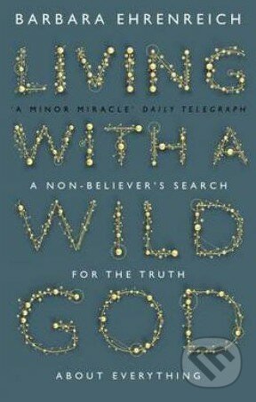 Living with a Wild God - Barbara Ehrenreich, Granta Books, 2015