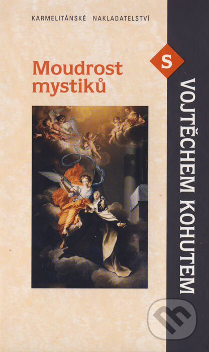 Moudrost mystiků s Vojtěchem Kohutem - Vojtěch Kohut, Karmelitánské nakladatelství, 2008