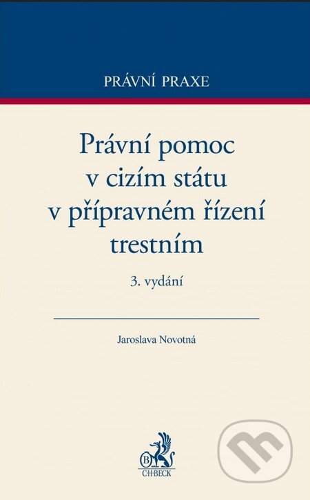 Právní pomoc v cizím státu v přípravném řízení trestním - Jaroslava Novotná, C. H. Beck, 2015