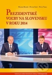 Prezidentské voľby na Slovensku v roku 2014 - Marek Rybář, Peter Spáč, Petr Voda, Centrum pro studium demokracie a kultury, 2015