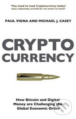 The Cryptocurrency - Paul Vigna, Michael J. Casey, Bodley Head, 2015
