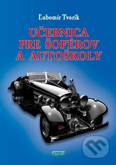Učebnica pre šoférov a autoškoly - Ľubomír Tvorík, Epos, 2015