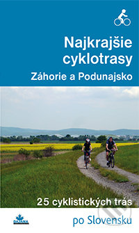Najkrajšie cyklotrasy - Záhorie a Podunajsko - Daniel Kollár, František Turanský, DAJAMA, 2015