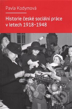 Historie české sociální práce v letech 1918-1948 - Pavla Kodymová, Univerzita Karlova v Praze, 2015